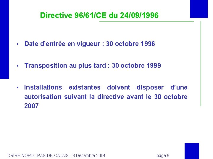 Directive 96/61/CE du 24/09/1996 Date d’entrée en vigueur : 30 octobre 1996 Transposition au