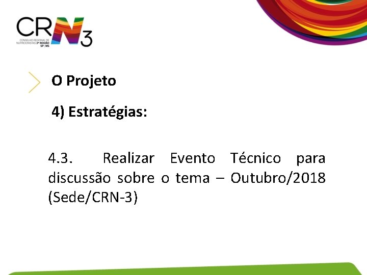 O Projeto 4) Estratégias: 4. 3. Realizar Evento Técnico para discussão sobre o tema