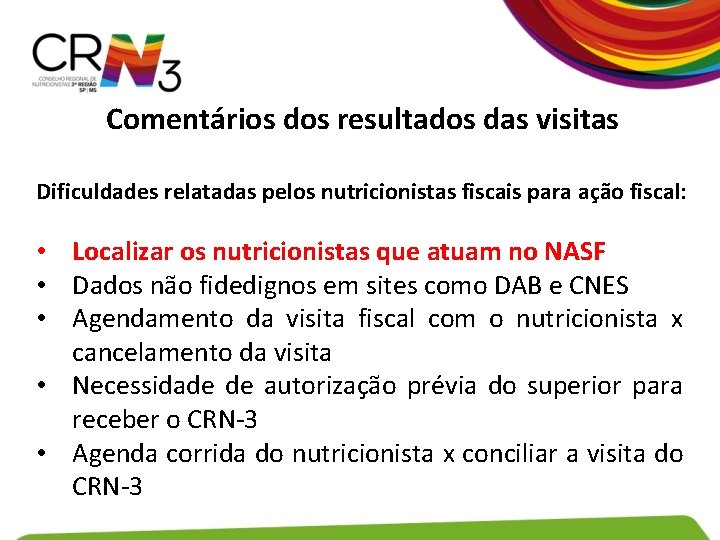 Comentários dos resultados das visitas Dificuldades relatadas pelos nutricionistas fiscais para ação fiscal: •