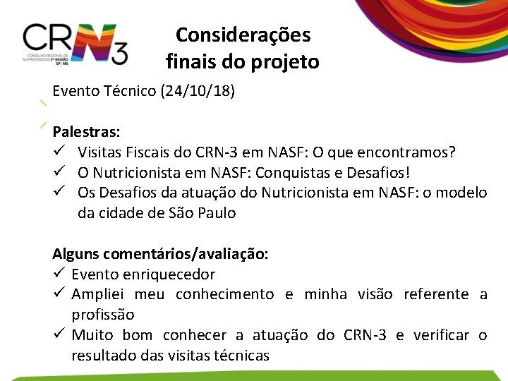 Considerações finais do projeto Evento Técnico (24/10/18) Palestras: ü Visitas Fiscais do CRN-3 em