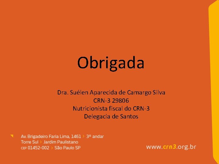 Obrigada Dra. Suélen Aparecida de Camargo Silva CRN-3 29806 Nutricionista fiscal do CRN-3 Delegacia