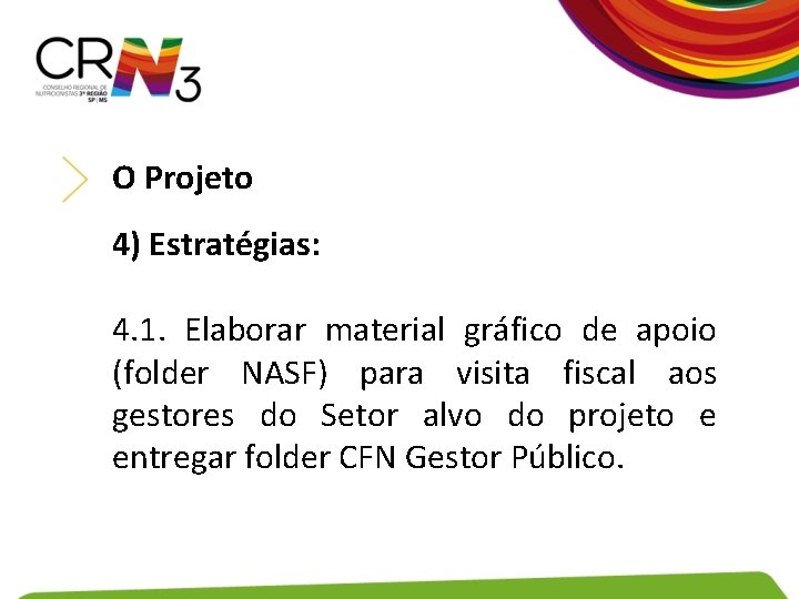 O Projeto 4) Estratégias: 4. 1. Elaborar material gráfico de apoio (folder NASF) para