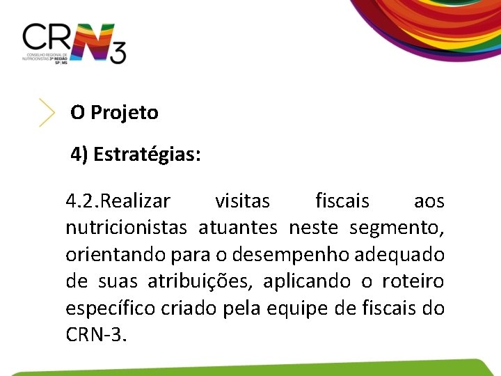 O Projeto 4) Estratégias: 4. 2. Realizar visitas fiscais aos nutricionistas atuantes neste segmento,