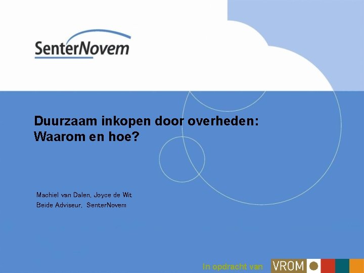 Duurzaam inkopen door overheden: Waarom en hoe? Machiel van Dalen, Joyce de Wit Beide