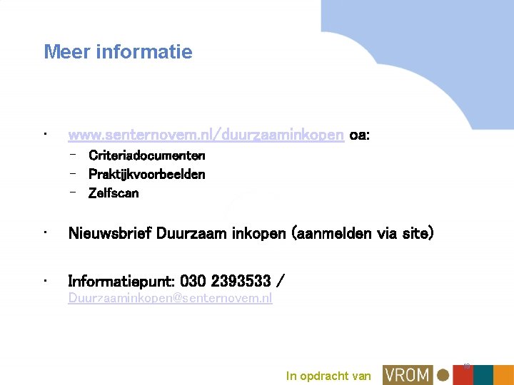 Meer informatie • www. senternovem. nl/duurzaaminkopen oa: – Criteriadocumenten – Praktijkvoorbeelden – Zelfscan •