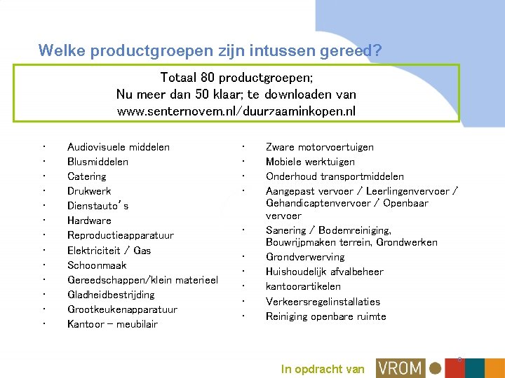 Welke productgroepen zijn intussen gereed? Totaal 80 productgroepen; Nu meer dan 50 klaar; te