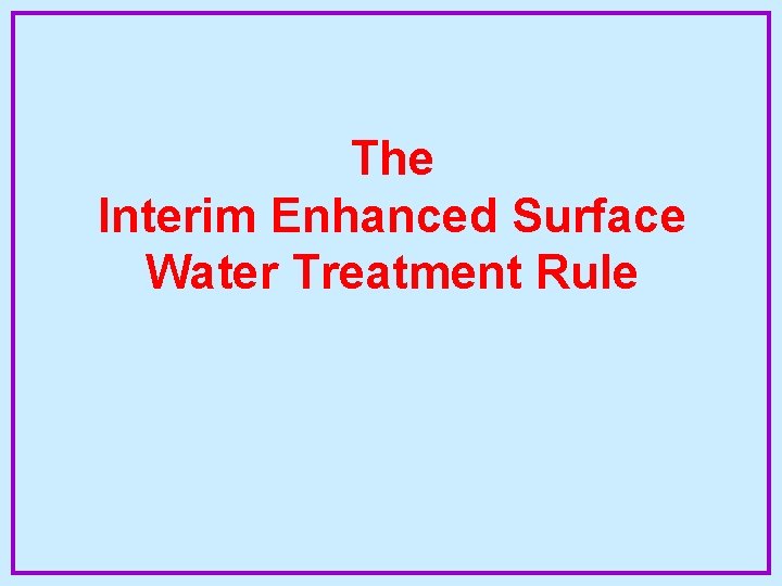 The Interim Enhanced Surface Water Treatment Rule 