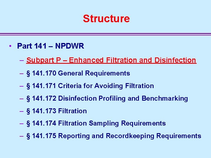 Structure • Part 141 – NPDWR – Subpart P – Enhanced Filtration and Disinfection