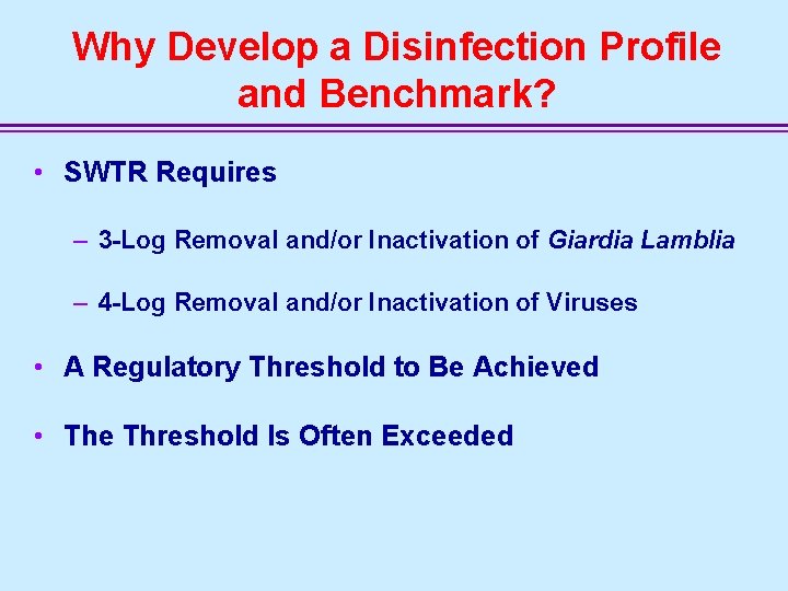 Why Develop a Disinfection Profile and Benchmark? • SWTR Requires – 3 -Log Removal