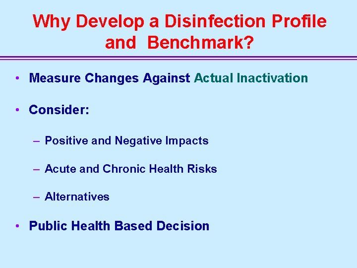 Why Develop a Disinfection Profile and Benchmark? • Measure Changes Against Actual Inactivation •