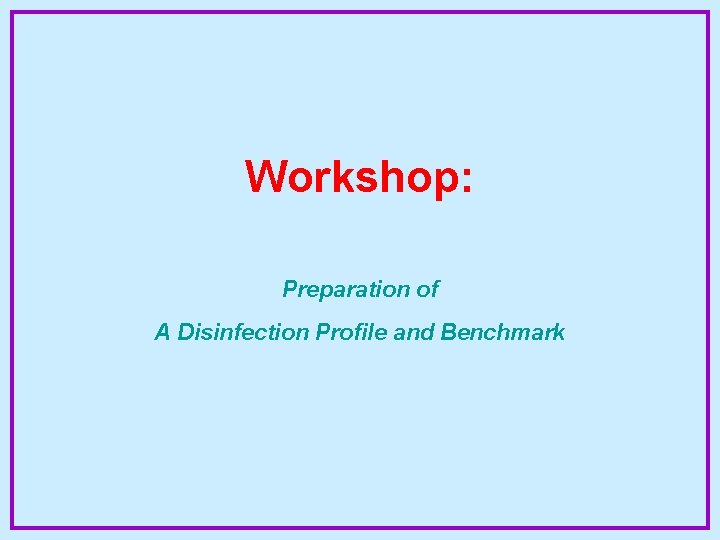 Workshop: Preparation of A Disinfection Profile and Benchmark 