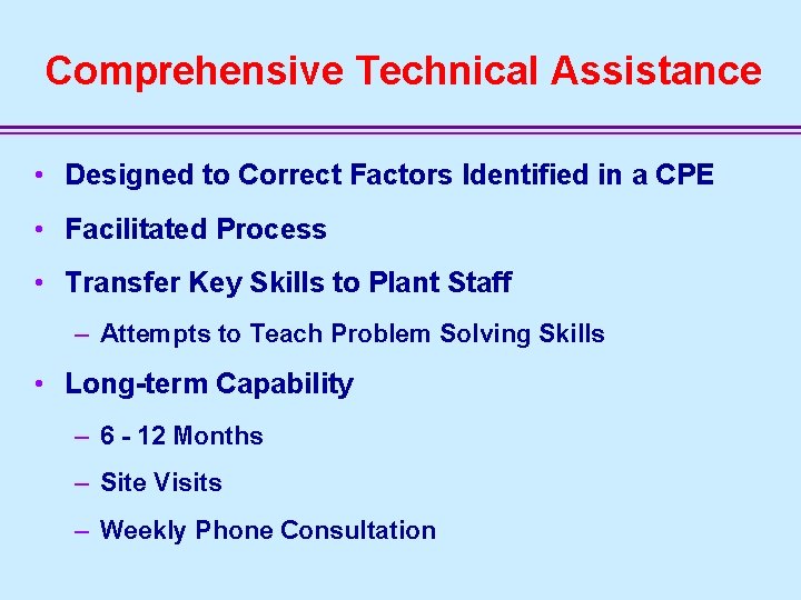 Comprehensive Technical Assistance • Designed to Correct Factors Identified in a CPE • Facilitated