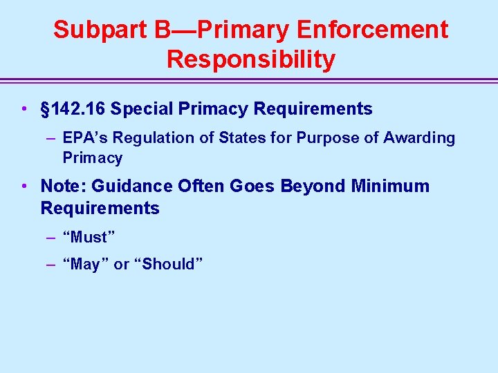 Subpart B—Primary Enforcement Responsibility • § 142. 16 Special Primacy Requirements – EPA’s Regulation