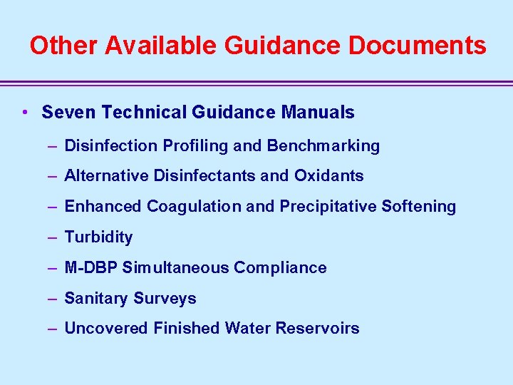 Other Available Guidance Documents • Seven Technical Guidance Manuals – Disinfection Profiling and Benchmarking