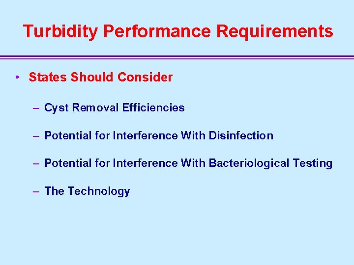 Turbidity Performance Requirements • States Should Consider – Cyst Removal Efficiencies – Potential for