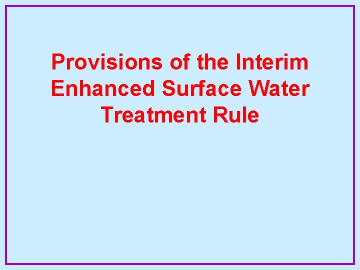 Provisions of the Interim Enhanced Surface Water Treatment Rule 