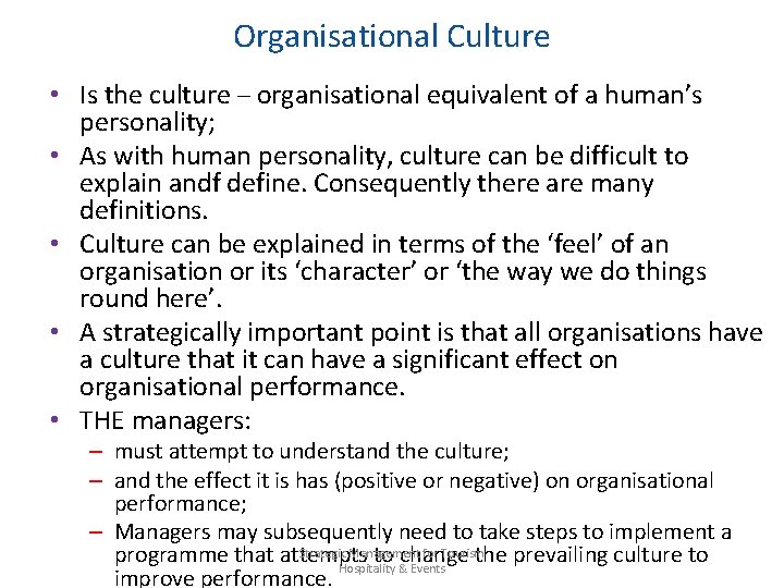 Organisational Culture • Is the culture – organisational equivalent of a human’s personality; •