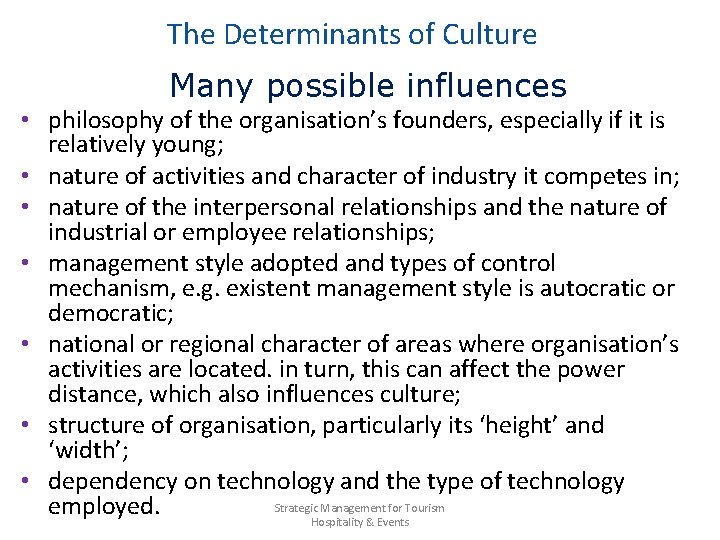 The Determinants of Culture Many possible influences • philosophy of the organisation’s founders, especially