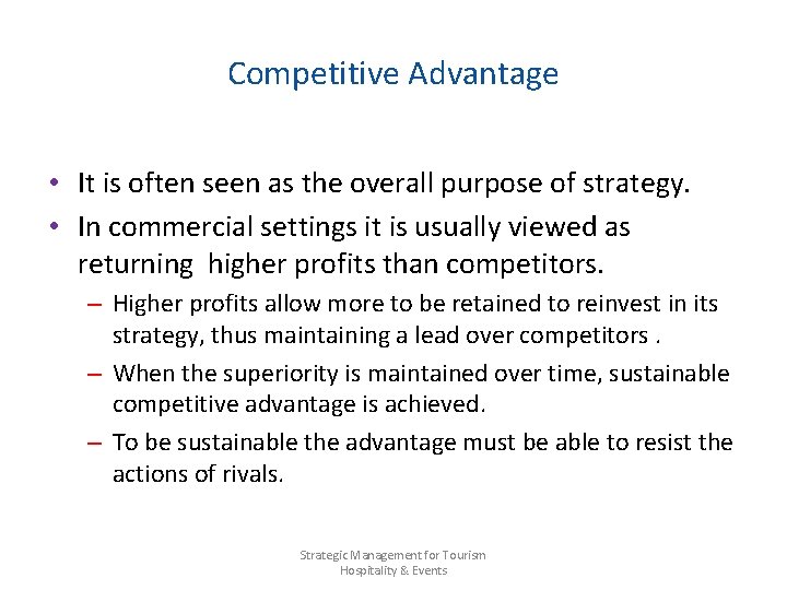 Competitive Advantage • It is often seen as the overall purpose of strategy. •