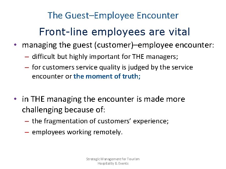 The Guest–Employee Encounter Front-line employees are vital • managing the guest (customer)–employee encounter: –