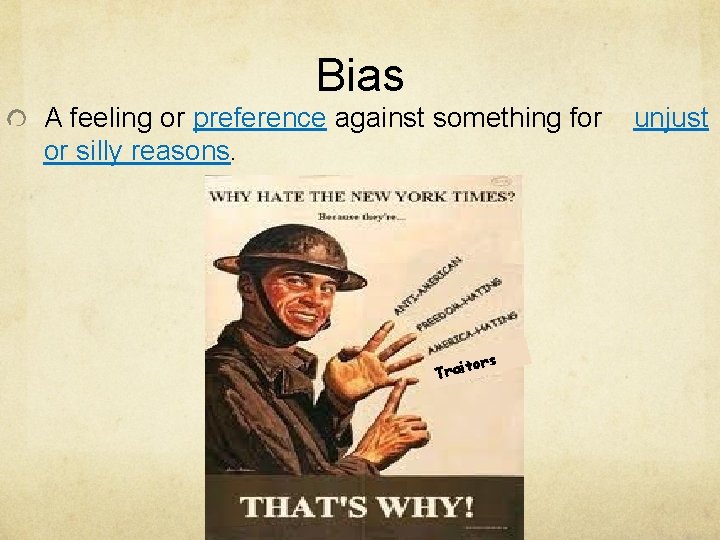 Bias A feeling or preference against something for or silly reasons. tors Trai unjust