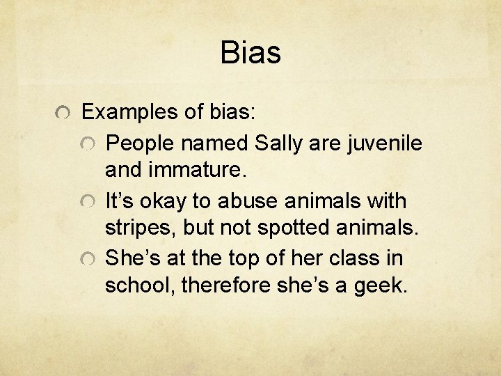 Bias Examples of bias: People named Sally are juvenile and immature. It’s okay to