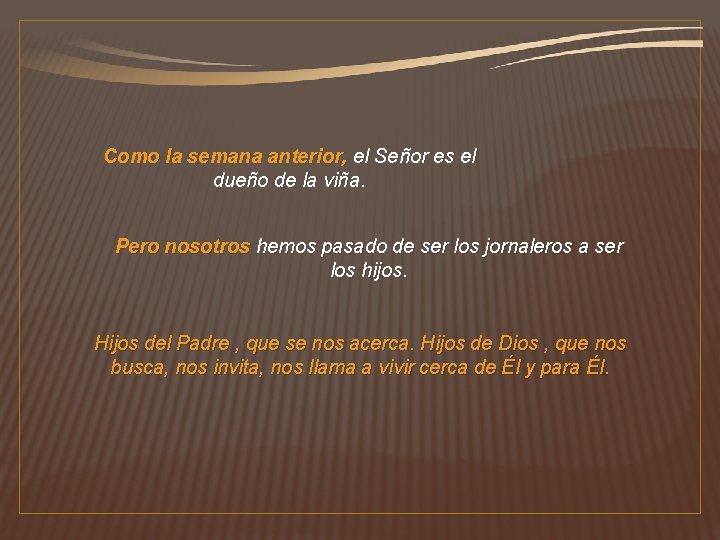 Como la semana anterior, el Señor es el dueño de la viña. Pero nosotros