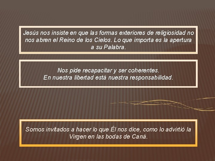 Jesús nos insiste en que las formas exteriores de religiosidad no nos abren el