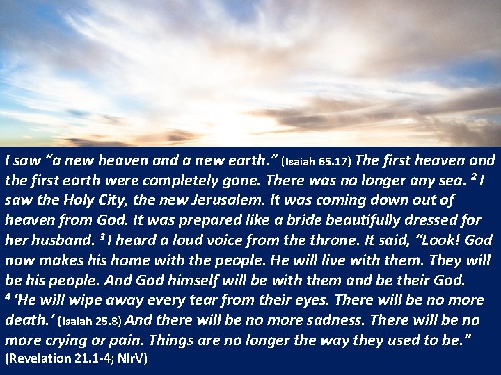I saw “a new heaven and a new earth. ” (Isaiah 65. 17) The