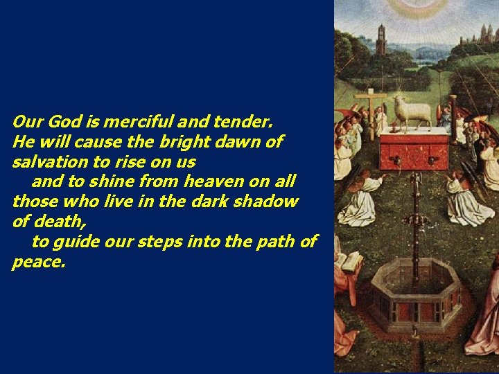 Our God is merciful and tender. He will cause the bright dawn of salvation