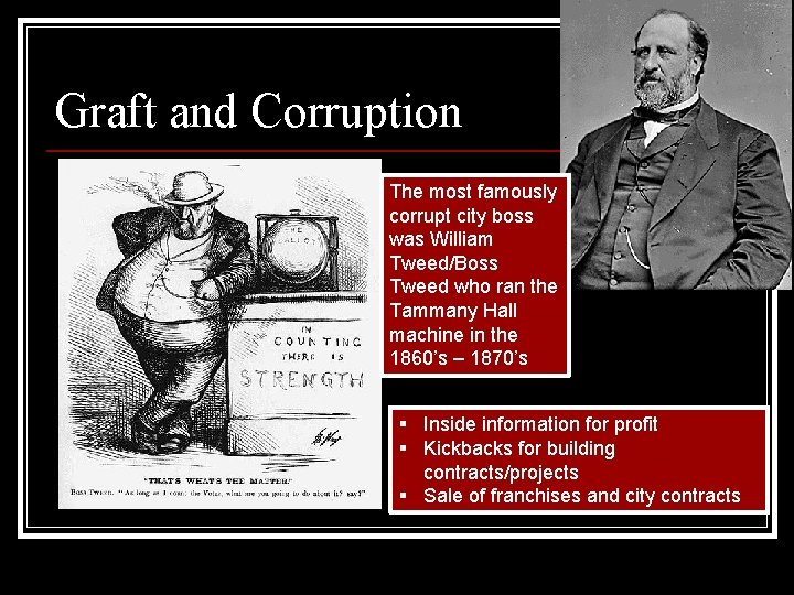 Graft and Corruption The most famously corrupt city boss was William Tweed/Boss Tweed who
