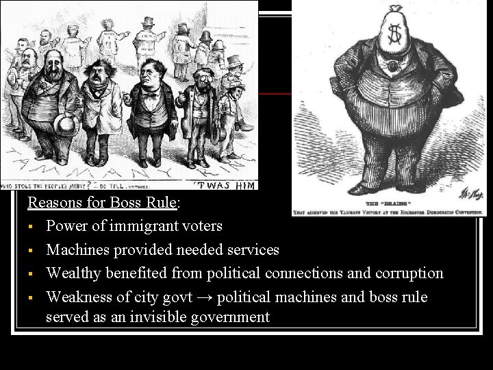 Reasons for Boss Rule: § Power of immigrant voters § Machines provided needed services