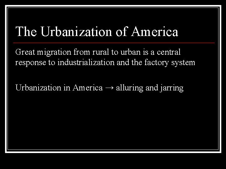 The Urbanization of America Great migration from rural to urban is a central response