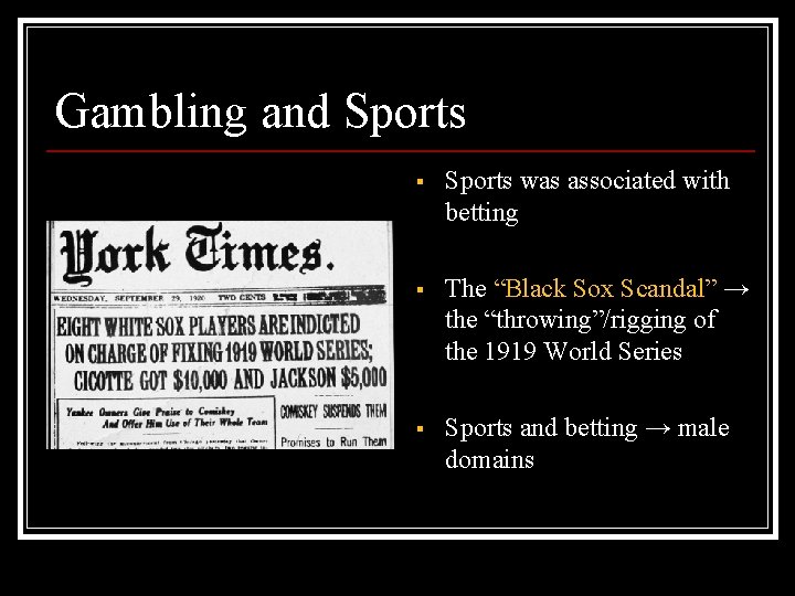 Gambling and Sports § Sports was associated with betting § The “Black Sox Scandal”