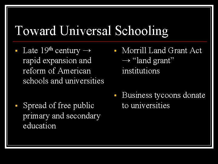 Toward Universal Schooling § § Late 19 th century → rapid expansion and reform