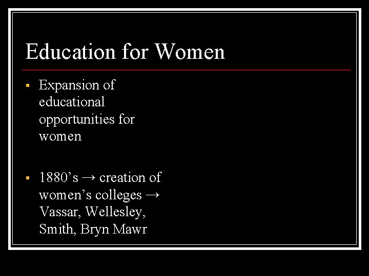Education for Women § Expansion of educational opportunities for women § 1880’s → creation