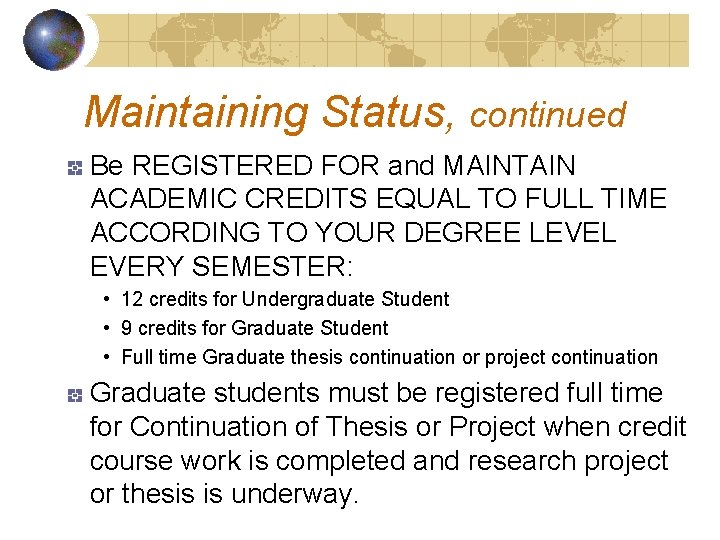Maintaining Status, continued Be REGISTERED FOR and MAINTAIN ACADEMIC CREDITS EQUAL TO FULL TIME