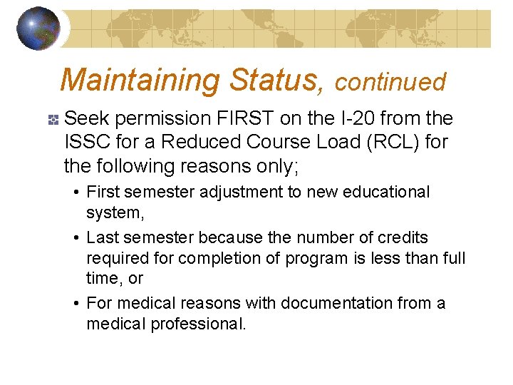 Maintaining Status, continued Seek permission FIRST on the I-20 from the ISSC for a