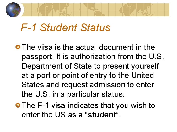 F-1 Student Status The visa is the actual document in the passport. It is