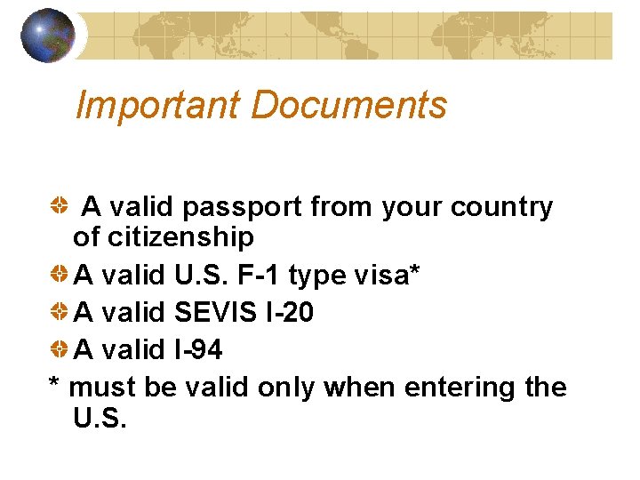 Important Documents A valid passport from your country of citizenship A valid U. S.