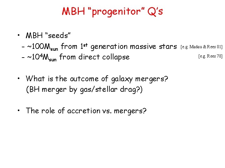 MBH “progenitor” Q’s • MBH “seeds” - ~100 Msun from 1 st generation massive