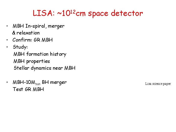 LISA: ~1012 cm space detector • MBH In-spiral, merger & relaxation • Confirm: GR
