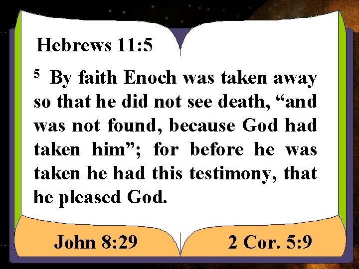 Hebrews 11: 5 By faith Enoch was taken away so that he did not Hebrews 11: 5 By faith Enoch was taken away so that he did not