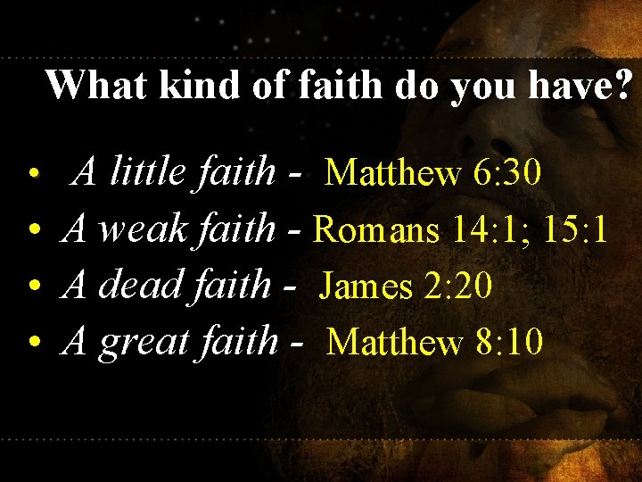 What kind of faith do you have? • A little faith - Matthew 6: What kind of faith do you have? • A little faith - Matthew 6: