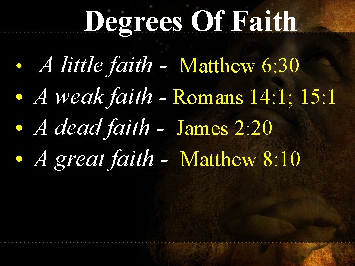 Degrees Of Faith • A little faith - Matthew 6: 30 • A weak Degrees Of Faith • A little faith - Matthew 6: 30 • A weak