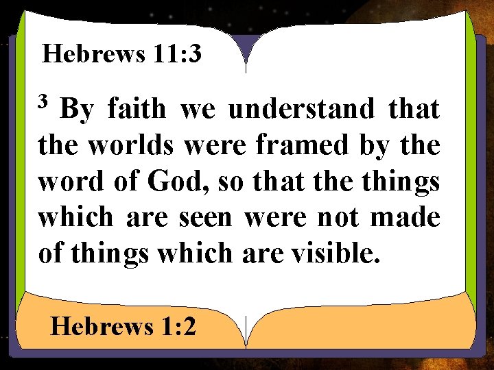 Hebrews 11: 3 3 By faith we understand that the worlds were framed by Hebrews 11: 3 3 By faith we understand that the worlds were framed by