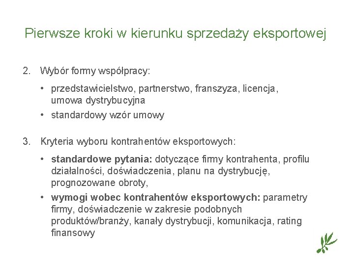 Pierwsze kroki w kierunku sprzedaży eksportowej 2. Wybór formy współpracy: • przedstawicielstwo, partnerstwo, franszyza,