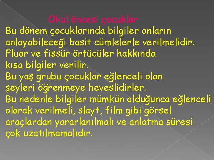 Okul öncesi çocuklar Bu dönem çocuklarında bilgiler onların anlayabileceği basit cümlelerle verilmelidir. Fluor ve