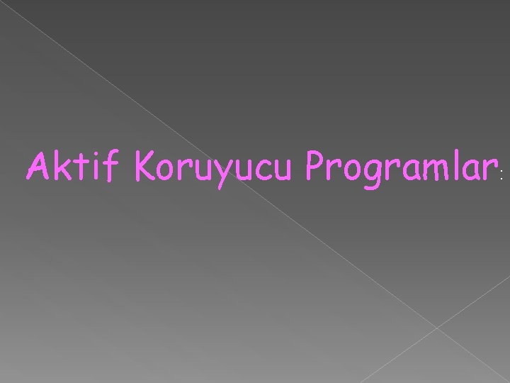 Aktif Koruyucu Programlar: 