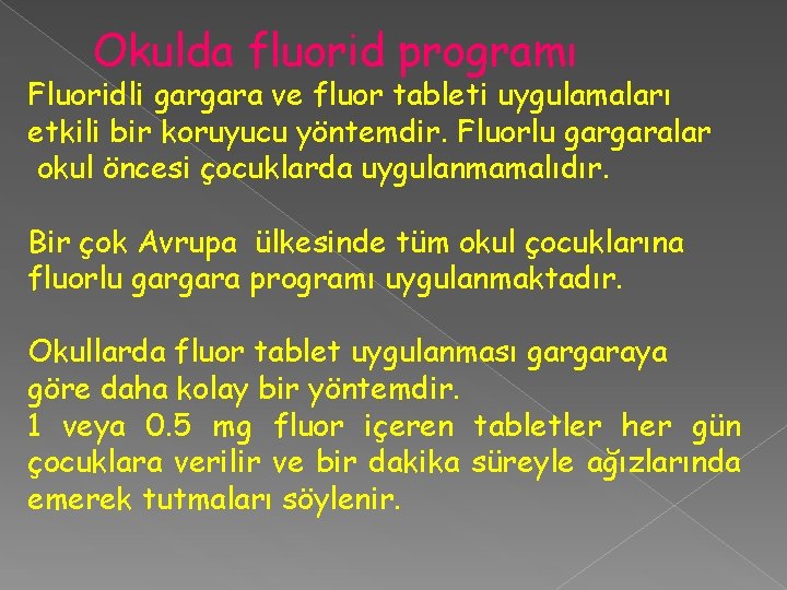 Okulda fluorid programı Fluoridli gargara ve fluor tableti uygulamaları etkili bir koruyucu yöntemdir. Fluorlu